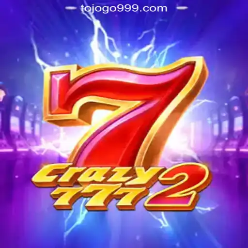 Crazy7772: The Ultimate Gaming Experience at TOJOGO.COM Oficial Slots Brasil #1