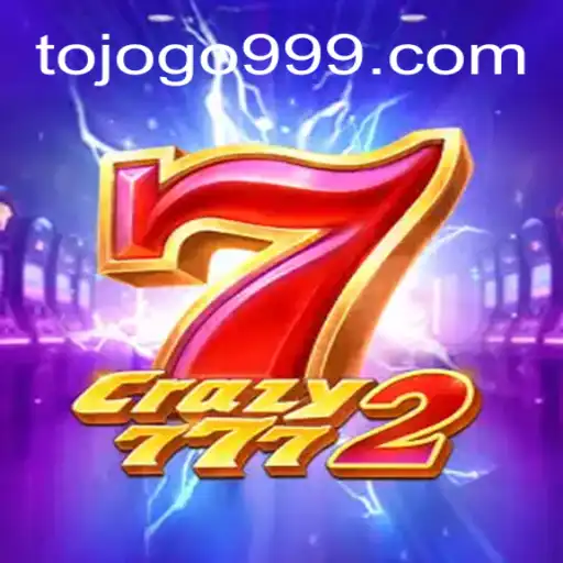 Crazy7772: The Ultimate Gaming Experience at TOJOGO.COM Oficial Slots Brasil #1